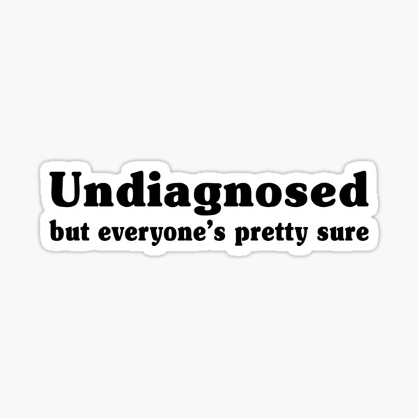 Item preview, Undiagnosed But Everyone's Pretty Sure Funny Undiagnosed designed and sold by My Kozy Shoppe.