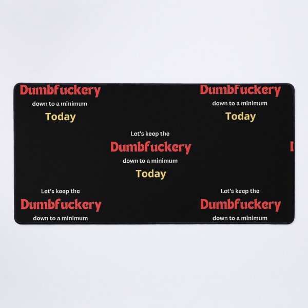 Item preview, Dumbfuckery designed and sold by BSFT.
