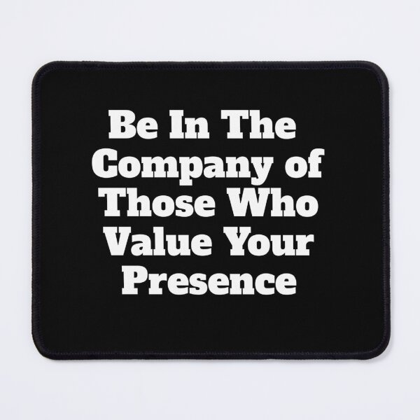 Item preview, Be In The Company of Those Who Value Your Presence designed and sold by signshirtz.