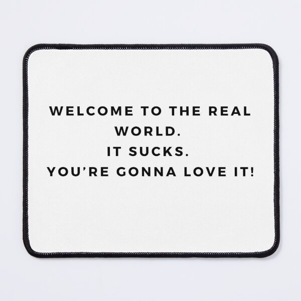 Item preview, Welcome to the real world!!!!! designed and sold by Maria Jesus Rojo.