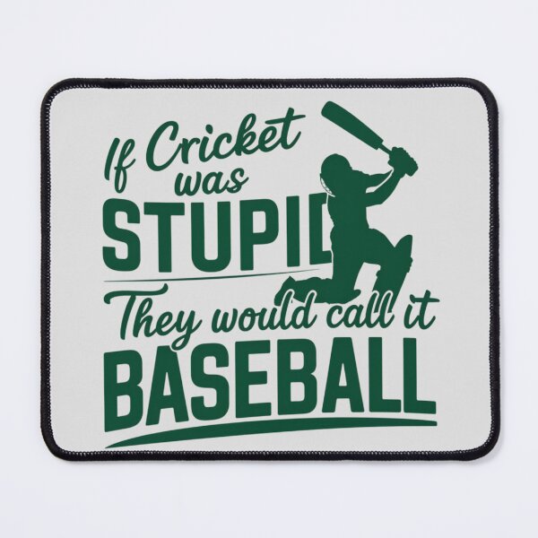 Item preview, If Cricket Was Stupid They Would Call It Baseball designed and sold by Jollys-ArtShop.