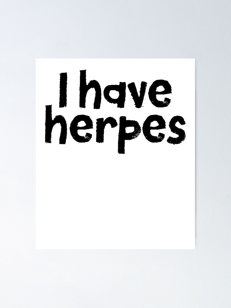 "I Have Herpes Joke Sarcastic Meme" Poster by RoadRescuer Redbubble