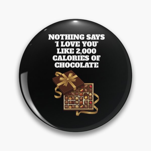 Item preview, Nothing Says 'I Love You' Like 2,000 Calories of Chocolate.  designed and sold by signshirtz.