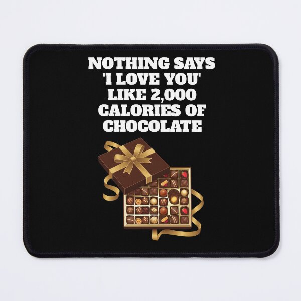 Item preview, Nothing Says 'I Love You' Like 2,000 Calories of Chocolate. designed and sold by signshirtz.