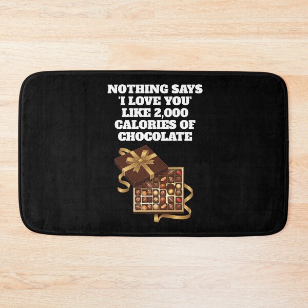 Item preview, Nothing Says 'I Love You' Like 2,000 Calories of Chocolate.  designed and sold by signshirtz.