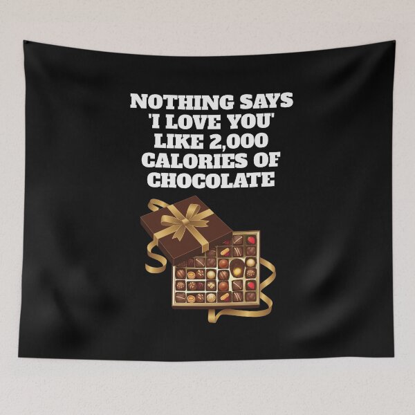 Item preview, Nothing Says 'I Love You' Like 2,000 Calories of Chocolate.  designed and sold by signshirtz.