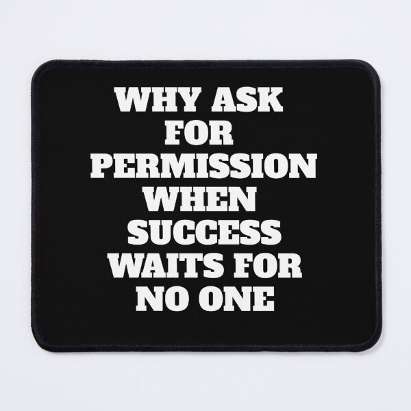 Item preview, Why Ask For Permission When Success Waits For No One - Motivational Quote designed and sold by signshirtz.