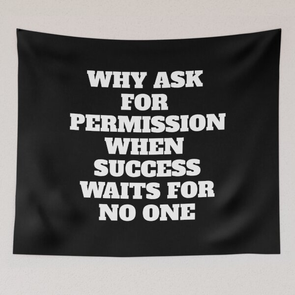 Item preview, Why Ask For Permission When Success Waits For No One - Motivational Quote designed and sold by signshirtz.