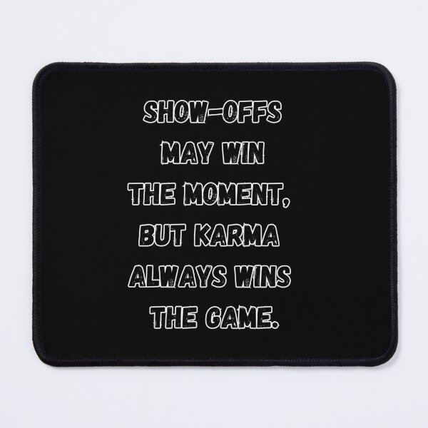 Item preview, Show-Offs May Win The Moment, But Karma Always Wins The Game designed and sold by signshirtz.