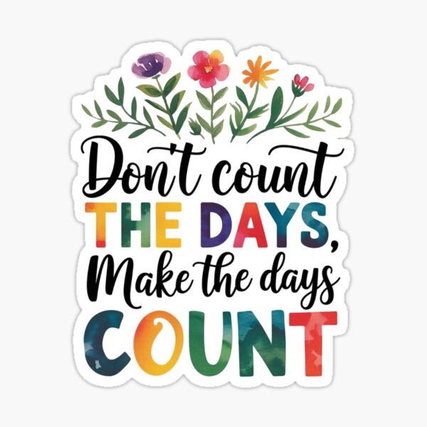 Item preview, Don’t count the days, make the days count designed and sold by nimmitrends.