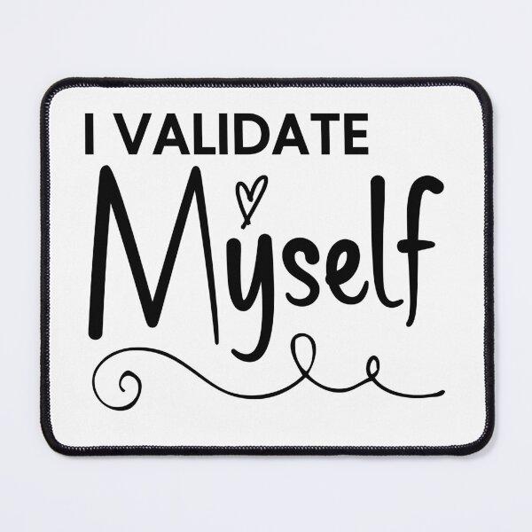 Item preview, I Validate Myself Heart 2 designed and sold by NotTheAvgBear.