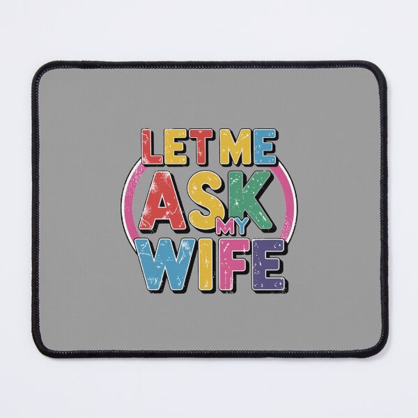 Item preview, let me ask my wife colors funny quote designed and sold by bukajart.