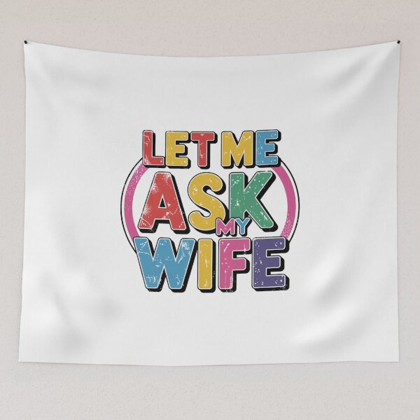 Item preview, let me ask my wife colors funny quote  designed and sold by bukajart.