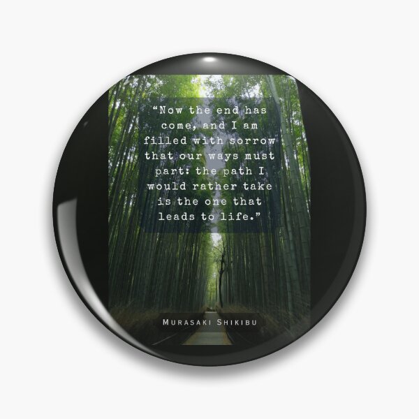 Item preview, Murasaki Shikibu quote: Now the end has come, and I am filled with sorrow that our ways must part: the path I would rather take is the one that leads to life. designed and sold by artbleed.