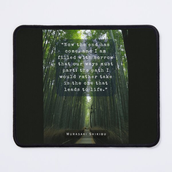 Item preview, Murasaki Shikibu quote: Now the end has come, and I am filled with sorrow that our ways must part: the path I would rather take is the one that leads to life. designed and sold by artbleed.