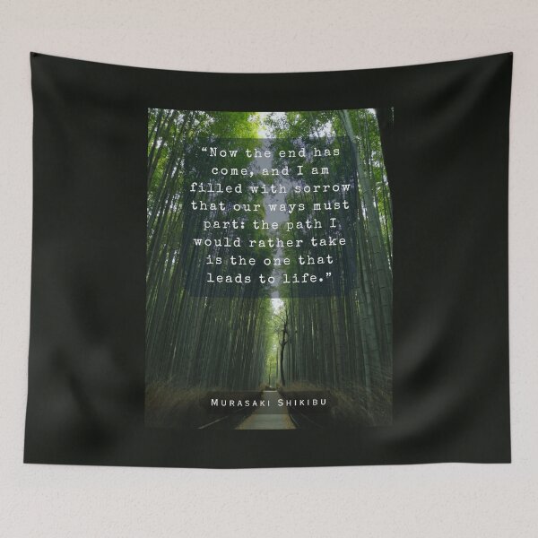 Item preview, Murasaki Shikibu quote: Now the end has come, and I am filled with sorrow that our ways must part: the path I would rather take is the one that leads to life. designed and sold by artbleed.