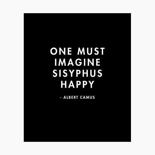 Albert Camus - One Must Imagine Sisyphus Happy Photographic Print
