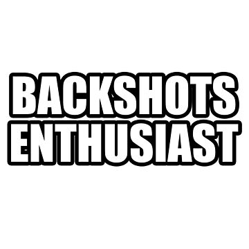 "Backshots Enthusiast | Meme" Sticker for Sale by Artilix | Redbubble
