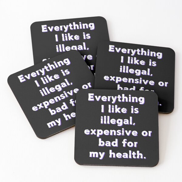 Item preview, Everything I Like Is Illegal, Expensive Or... Funny Quote designed and sold by Ver-Payah.