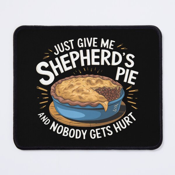 Item preview, Just Give Me Shepherd's Pie And Nobody Gets Hurt designed and sold by MGRcompany.