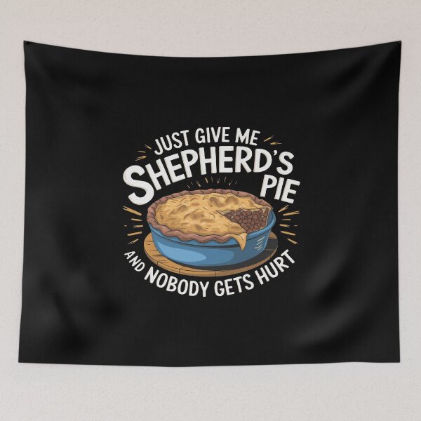Item preview, Just Give Me Shepherd's Pie And Nobody Gets Hurt designed and sold by MGRcompany.