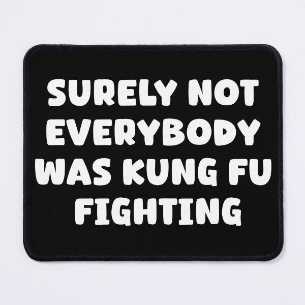 Item preview, SURELY NOT EVERYBODY WAS KUNG FU FIGHTING designed and sold by zeeshanahmad888.