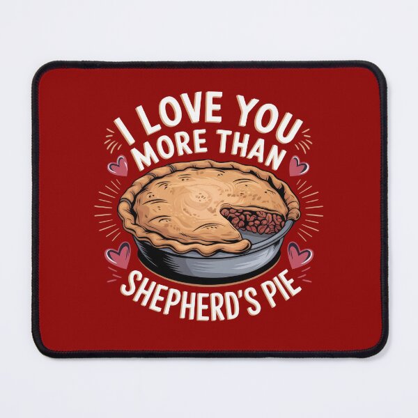 Item preview, I Love You More Than Shepherd's Pie designed and sold by MGRcompany.
