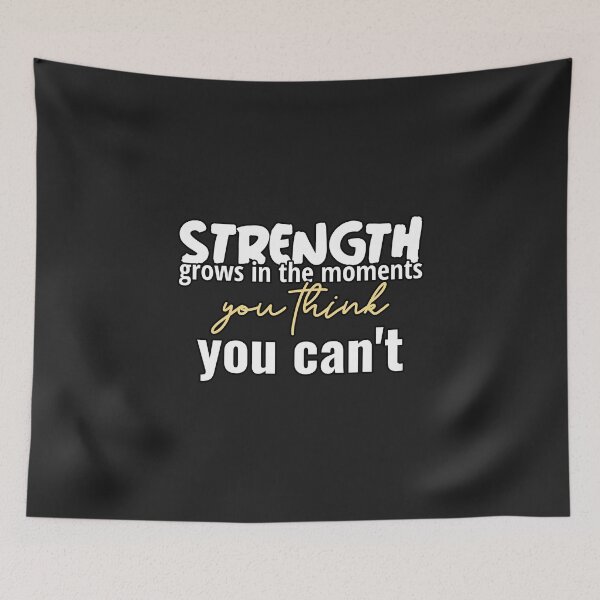 Item preview, Strength Grows In The Moments You Think You Can't designed and sold by ngedupdorjee.