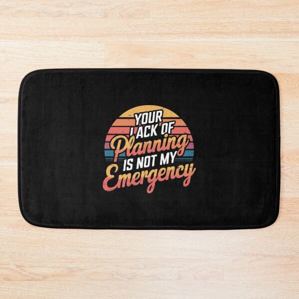 Item preview, your lack of planning is not my emergency designed and sold by Mateusz Majcherek.