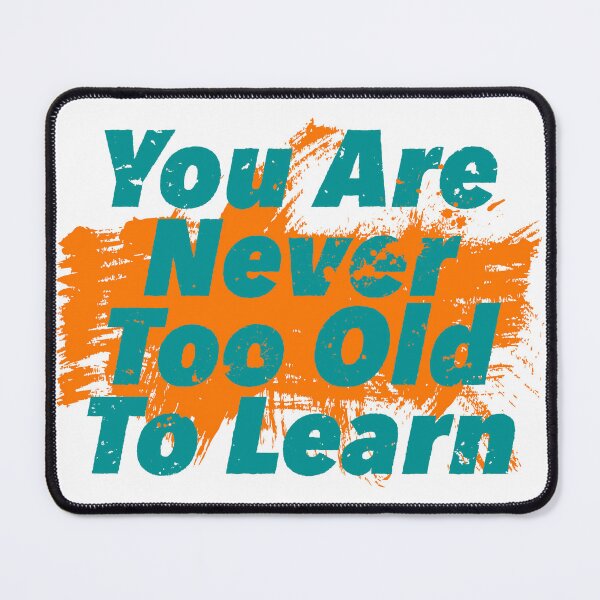 Item preview, You Are Never Too Old To Learn designed and sold by Henrylizarraga.