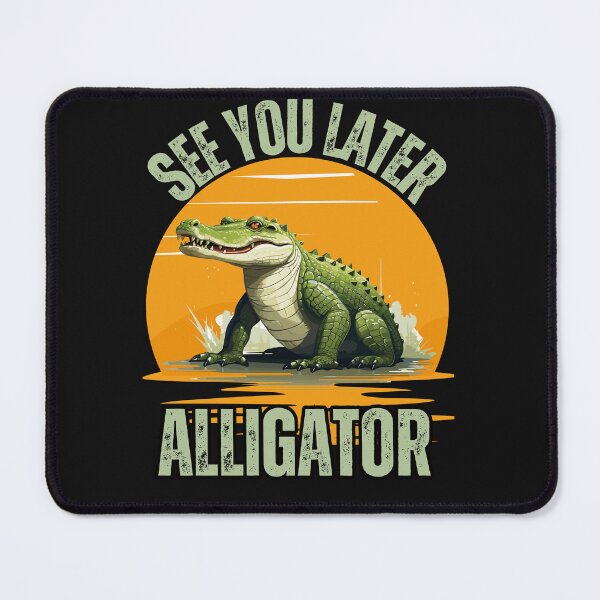 Item preview, See You Later Alligator designed and sold by AlienOccupation.
