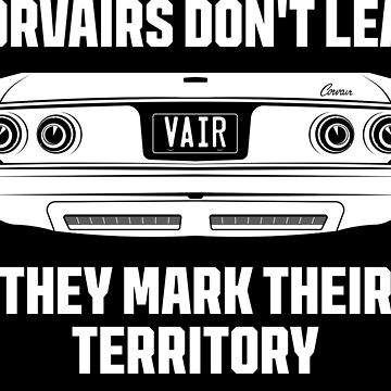 "Corvairs (Late Models) Don't Leak, They Mark Their Territory