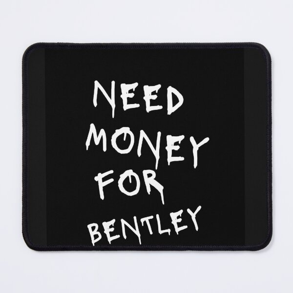 Item preview, Need Money For Bentley designed and sold by Odar.