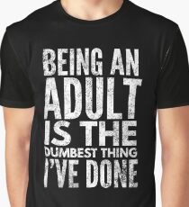 Being an adult is the dumbest thing Shirt Tank Graphic T-shirt Phone Case Laptop Decal Mug Tablet Case and Bag Graphic T-Shirt