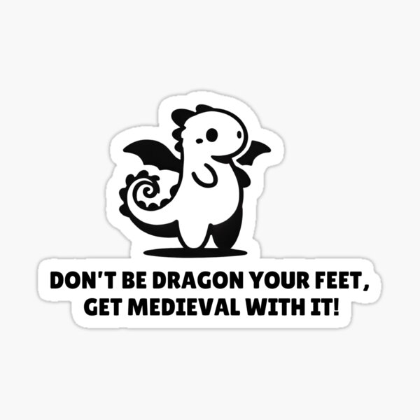Artikel-Vorschau von Seien Sie kein Drachenfuß, sondern erleben Sie ein mittelalterliches Flair!, designt und verkauft von Medievalists.net.