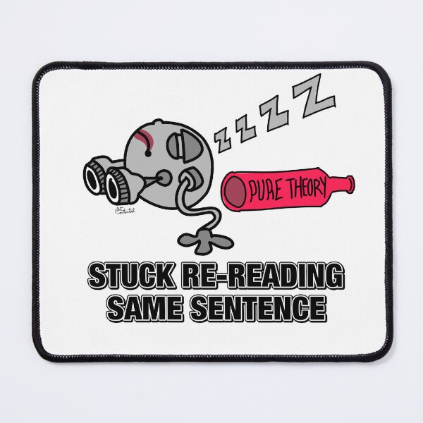 Item preview, Stuck Re-Reading Same Sentence (Too Much Theory) designed and sold by GetContented.