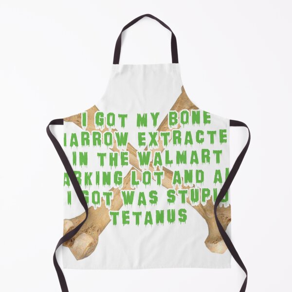 Item preview, I got my bone marrow extracted in the walmart parking lot and all i got was stupid tetanus designed and sold by Sillynnk.