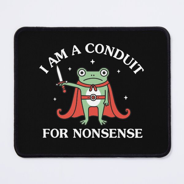 Item preview, I Am A Conduit For Nonsense designed and sold by NQArtist.