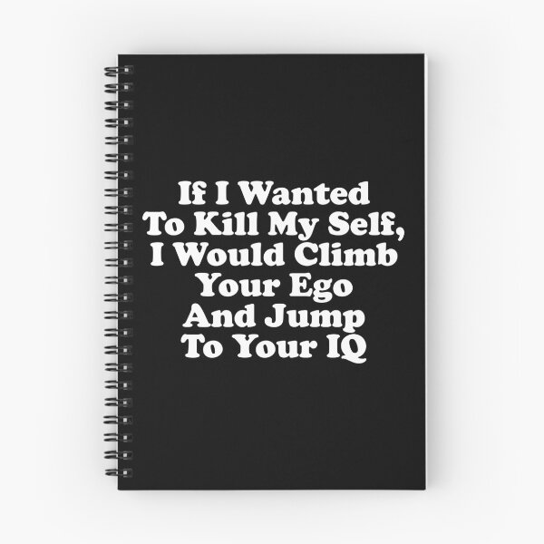 Item preview, If I Wanted To Kill My Self, I Would Climb Your Ego And Jump To Your IQ designed and sold by crenaviolena.
