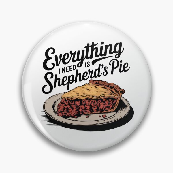 Item preview, Everything I Need Is Shepherd's Pie designed and sold by MGRcompany.