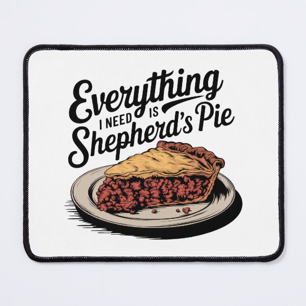 Item preview, Everything I Need Is Shepherd's Pie designed and sold by MGRcompany.