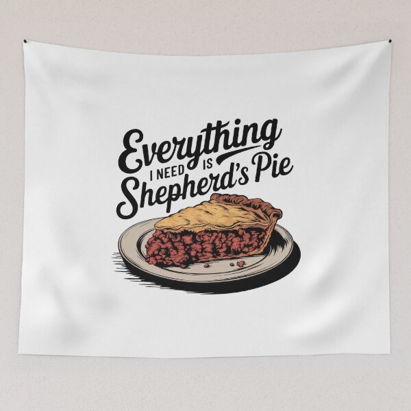 Item preview, Everything I Need Is Shepherd's Pie designed and sold by MGRcompany.