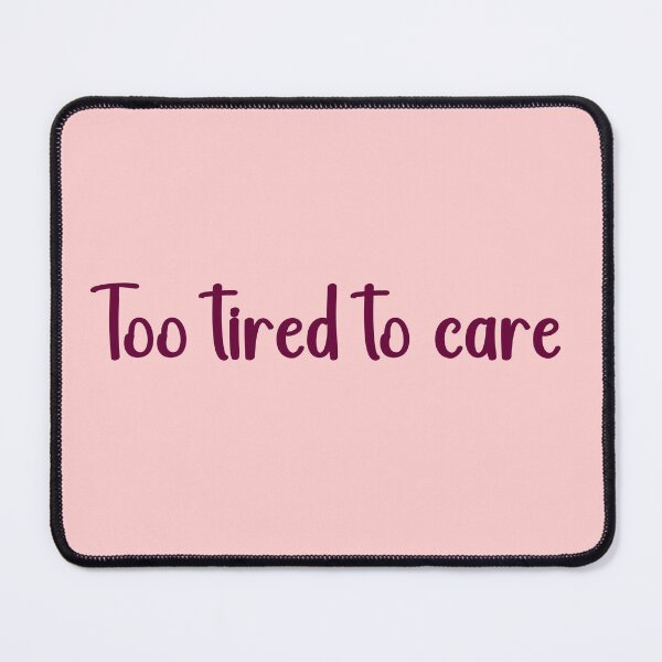 Item preview, Too tired to care designed and sold by MZCREATIONS144.