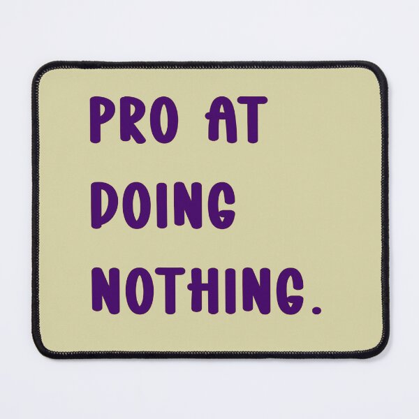 Item preview, Pro at doing nothing designed and sold by MZCREATIONS144.