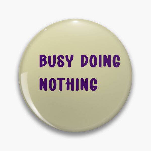 Item preview, Busy doing nothing designed and sold by MZCREATIONS144.