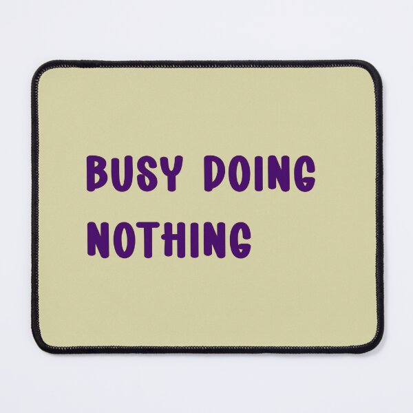 Item preview, Busy doing nothing designed and sold by MZCREATIONS144.