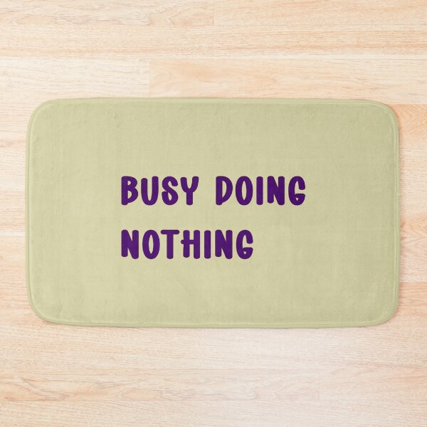 Item preview, Busy doing nothing designed and sold by MZCREATIONS144.