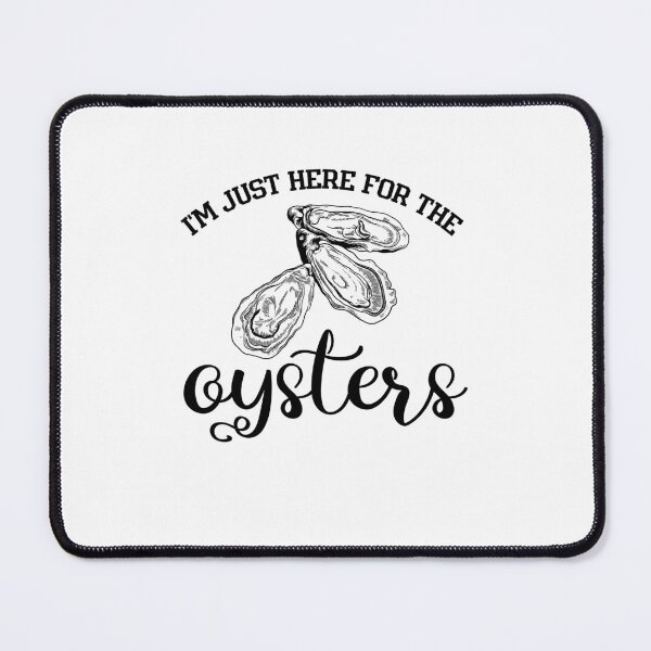 Item preview, I'M Just Here For The Oysters designed and sold by belladesign7.