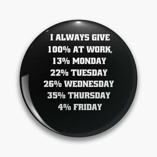 Item preview, Funny Sarcastic Humor I Always Give 100% At Work, 13% Monday designed and sold by fantasticdesign.