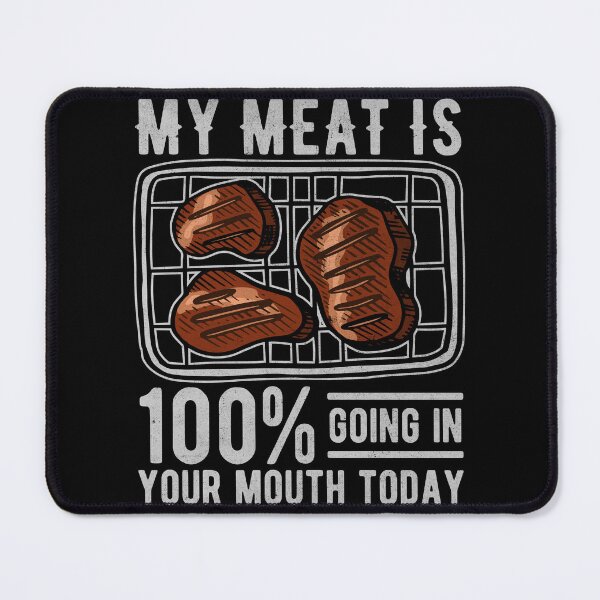 Item preview, My Meat Is 100% Going in Your Mouth Today designed and sold by PrintCrafting.